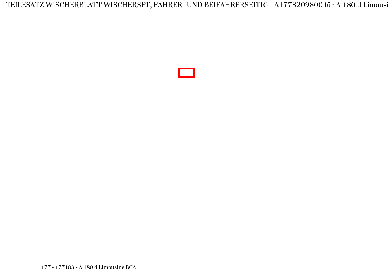Teilesatz Wischerblatt WISCHERSET, FAHRER- UND BEIFAHRERSEITIG A 180 d Limousine BCA 177 Teilesatz Wischerblatt WISCHERSET, FAHRER- UND BEIFAHRERSEITIG A 180 d Limousine BCA 177