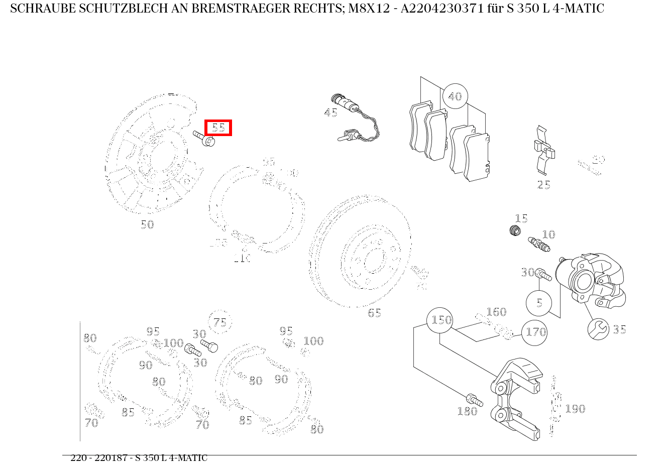Schraube SCHUTZBLECH AN BREMSTRAEGER RECHTS; M8X12 S 350 L 4-MATIC 220 Schraube SCHUTZBLECH AN BREMSTRAEGER RECHTS; M8X12 S 350 L 4-MATIC 220