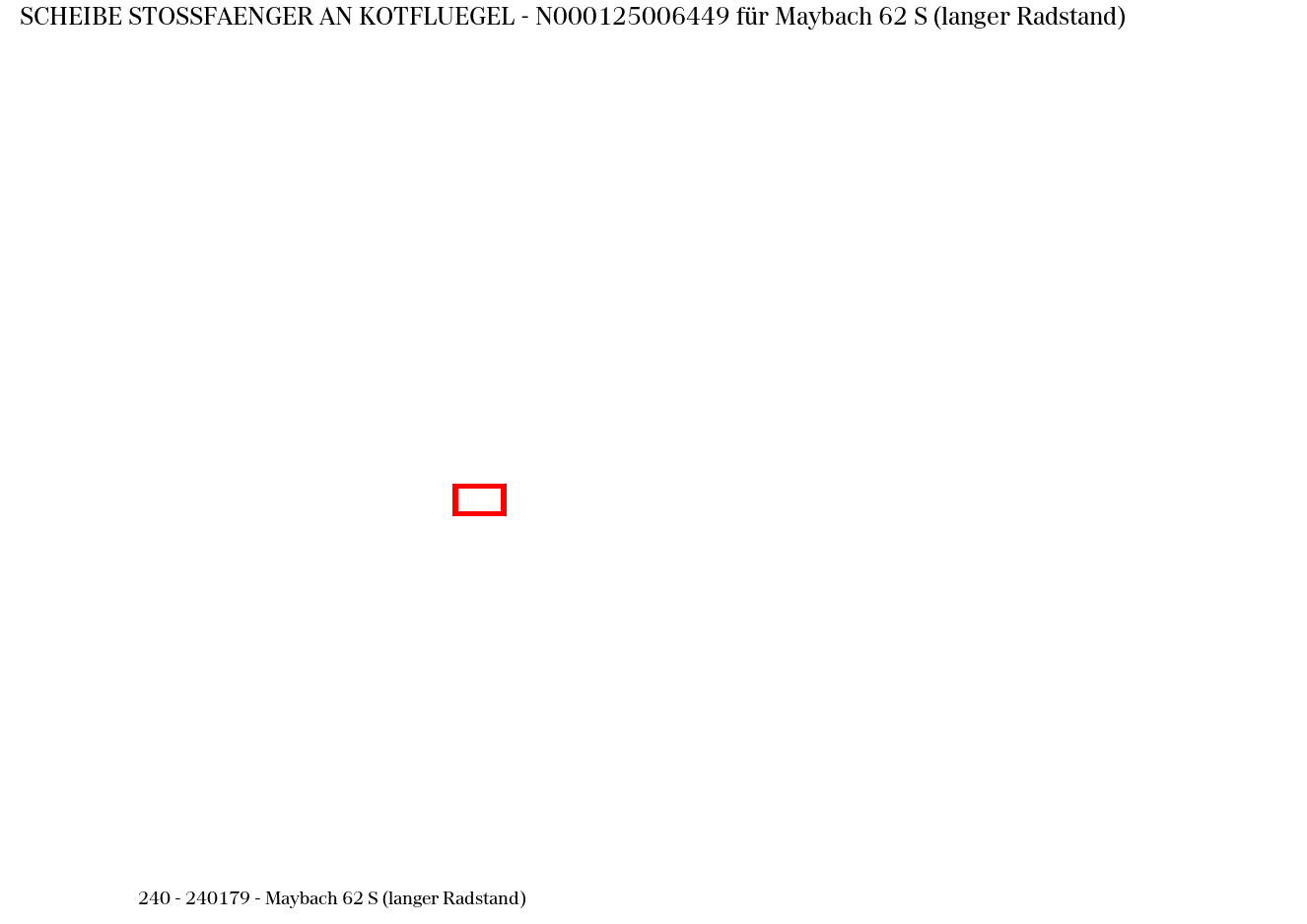 Scheibe STOSSFAENGER AN KOTFLUEGEL Maybach 62 S (langer Radstand) 240