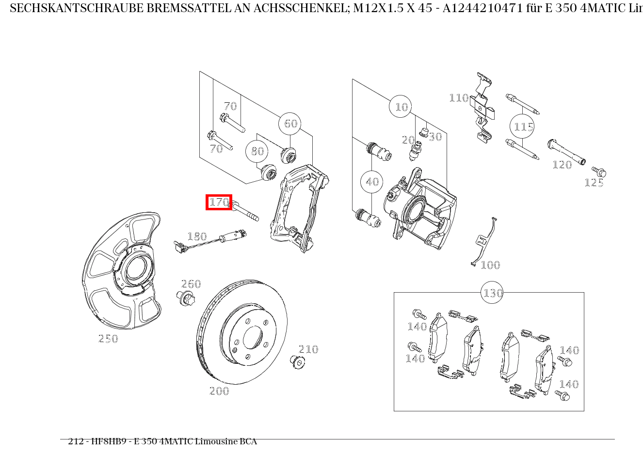 Sechskantschraube BREMSSATTEL AN ACHSSCHENKEL; M12X1.5 X 45 E 350 4MATIC Limousine BCA 212 Sechskantschraube BREMSSATTEL AN ACHSSCHENKEL; M12X1.5 X 45 E 350 4MATIC Limousine BCA 212